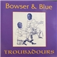 Bowser & Blue - Troubadours